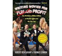 Writing Movies for Fun and Profit: How We Made a Billion Dollars at the Box Office and You Can, Too!