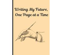 Writing My Future, One Page at a Time: Motivational Gift Notebook Journal for Friends and Family