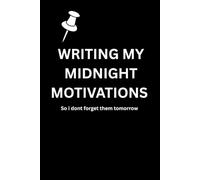 Writing my midnight motivations: A Witty 6x9 Lined Notebook for Late-Night Thoughts, Random Brilliance & Sarcastic Self-Motivation - 150 Pages