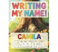 Writing My Name! - Camila: Personalized Name Tracing and Handwriting Practice Workbook for Preschool, Kindergarten and Early Elementary Kids