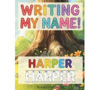 Writing My Name! - Harper: Personalized Name Tracing and Handwriting Practice Workbook for Preschool, Kindergarten and Early Elementary Kids
