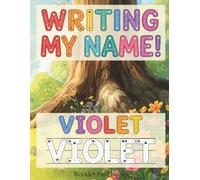 Writing My Name! - Violet: Personalized Name Tracing and Handwriting Practice Workbook for Preschool, Kindergarten and Early Elementary Kids