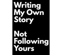 Writing My Own Story - Not Following Yours: Journal for Dreamers, Rebels & Independent Thinkers - Perfect Gift Idea