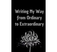 Writing My Way from Ordinary to Extraordinary: Journal gift for family and friends