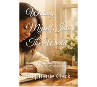 Writing Myself Into The World: How Journaling, Healing, and Hard Lessons Led Me to Self-Publish My First Books