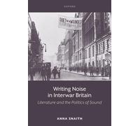 Writing Noise in Interwar Britain: Literature and the Politics of Sound