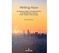Writing Now: Australian Settler Colonial Fiction and Middlebrow Culture in the Twenty-First Century (Australian Studies: Interdisciplinary Perspectives)