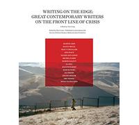 Writing on the Edge: Great Contemporary Writers on the Front Line of Crisis [Idioma Inglés]
