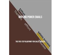 Writing Power Emails: The Five-Step Blueprint For Sales Success