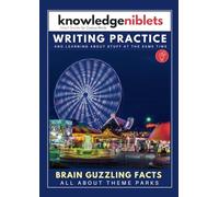 Writing Practice AND learning about stuff at the same time with Knowledge Niblets - In this edition: All About Theme Parks (Writing Practice For Kids: ... on a Wide Range of Topics! (Age on Cover))