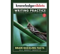 Writing Practice AND learning about stuff at the same time with Knowledge Niblets - In this edition: All About Insects (Writing Practice For Kids: ... on a Wide Range of Topics! (Age on Cover))