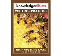 Writing Practice AND learning about stuff at the same time with Knowledge Niblets - In this edition: Bees (Writing Practice For Kids: Engaging Writing ... on a Wide Range of Topics! (Age on Cover))