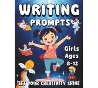 Writing Prompts for Girls Ages 8-12: A Creative Journal with Writing and Drawing Prompts to Build Confidence, Imagination, and Self-Expression.
