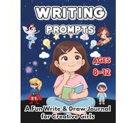 Writing Prompts for Girls Ages 8-12: A Creative Journal with Writing and Drawing Prompts to Build Confidence, Imagination, and Self-Expression.