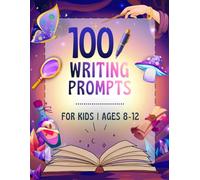 Writing Prompts for Kids Ages 8-12: 100 Non-Spooky, Inspiring & Fun Story Starters and Questions, A Creative Writing Workbook To Build Writing Skills (Growth Mindset Books For Kids, Teens & Tweens)