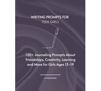 Writing Prompts for Teen Girls: 120+ Journaling Prompts About Friendships, Creativity, Learning and More for Girls Ages 13-19 | 8.5" x 11"