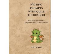 Writing Prompts with Quill the Dragon: Writing Prompts to Spark Creativity