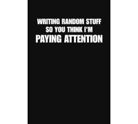 Writing Random Stuff So You Think I Am Paying Attention Notebook Funny Office Journal for Coworkers Work Meetings and Everyday Chaos 6 x 9 Inches 100 Lined Pages