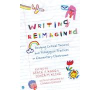 Writing Reimagined: Bridging Critical Theories and Pedagogical Practices in Elementary Classrooms