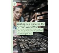 Writing Resistance in the Second World War: Secrecy and Participation in Newspapers (Neglected Voices from the Past)