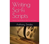 Writing Sci-Fi Scripts: How to Craft Worlds for Film, TV, and Games