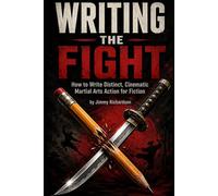 WRITING THE FIGHT: The Fiction Writer's Guide to Martial Arts Combat (Savage Chronicles)