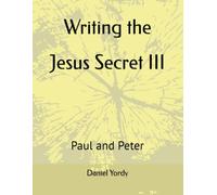 Writing the Jesus Secret III: Paul and Peter