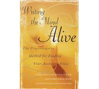 Writing the Mind Alive: The Proprioceptive Method for Finding Your Authentic Voice