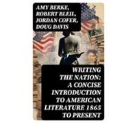 Writing The Nation: A Concise Introduction To American Literature 1865