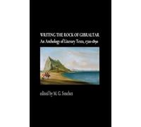 Writing the Rock of Gibraltar: An Anthology of Literary Texts, 1720-1890
