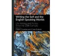 Writing the Self and the English-Speaking Worlds: Life Writing and Politics Since the 20th Century
