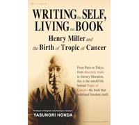 Writing the Self, Living the Book: Henry Miller and the Birth of Tropic of Cancer