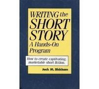Writing the Short Story: A Hands-On Program by Bickham, Jack (1994) Hardcover