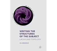 Writing the Structures of the Subject – Lacan and Topology (The Palgrave Lacan Series)