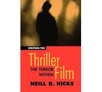 Writing the Thriller Film: The Terror within (Michael Wiese Productions)