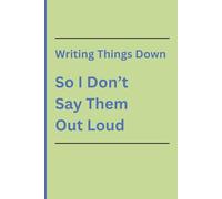 Writing Things Down So I Don’t Say Them Out Loud: Funny Journal Notebook with Matte Cover for Everyday Writing, Humor, and Stress Relief: Funny Gift ... and Coworkers 5x9 with 120 Blank Lined Pages
