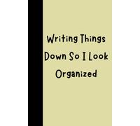 Writing Things Down So I Look Organized: Funny Lined Journal for Students, Office, & Organized (or Not) People ,Humor Journal