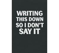Writing This Down So I Don't Say It: Funny, sarcastic quote cover notebook. Perfect gift for coworkers, colleagues and friends