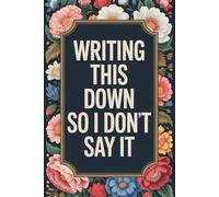 Writing This Down So I Don't Say It: Funny, sarcastic quote cover notebook. Perfect gift for coworkers, colleagues and friends