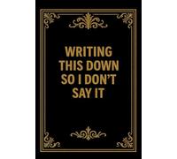Writing This Down So I Don't Say It: Funny, sarcastic quote cover notebook. Perfect gift for coworkers, colleagues and friends
