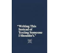 Writing This Instead of Texting Someone Notebook: A Funny Emotional Journal for Boundaries & Late-Night Thoughts