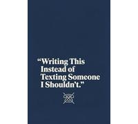Writing This Instead of Texting Someone Notebook: A Funny Emotional Journal for Boundaries & Late-Night Thoughts
