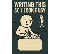 Writing This So I Look Busy Notebook: A Hilarious Cover for a Totally Legit Notebook of Notes, Nonsense, and Daydreams | 6x9 inches, 100 Pages | Perfect for the Office, School, or Just Vibes