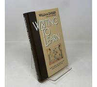 Writing to Learn : How to Write and Think Clearly about Any Subject at All