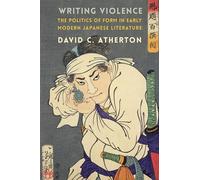 Writing Violence: The Politics of Form in Early Modern Japanese Literature