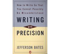 Writing with Precision: How to Write So That You Cannot Possibly Be Misunderstood