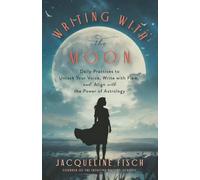 Writing with the Moon: Daily Practices to Unlock Your Voice, Write with Flow, and Align with the Power of Astrology