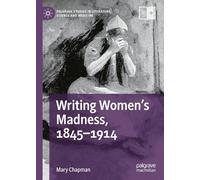Writing Women's Madness, 1845-1914 (Palgrave Studies in Literature, Science and Medicine)