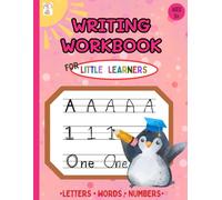 Writing workbook for little learners: Writing practice for ages 3 plus about uppercase and lowercase letters, first words, numbers, numbers words, and ... milestones, back-to-school, and free time.