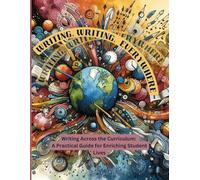 "Writing, Writing Everywhere": Writing Across the Curriculum: A Practical Guide for Enriching Student Lives